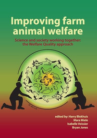 Improving farm animal welfare (Science and society working together: the Welfare Quality approach) by Harry Blokhuis, Mara Miele, Isabelle Veissier, Bryan Jones, 9789086862160