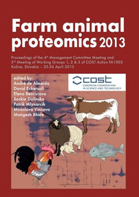 Farm animal proteomics 2013 (Proceedings of the 4th Management Committee Meeting and 3rd Meeting of Working Groups 1, 2 & 3 of COST Action FA1002) by André de Almeida, David Eckersall, Elena Bencurova, Saskia Dolinska, Patrik Mlynarcik, 9789086862221