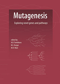 Mutagenesis: exploring novel genes and pathways by N.B. Tomlekova, M. I. Kogzar, M.R. Wani, 9789086862344