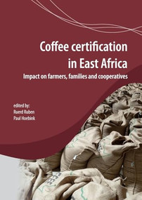 Coffee certification in East Africa: impact on farms, families and cooperatives by Ruerd Ruben, Paul Hoebink, 9789086862559
