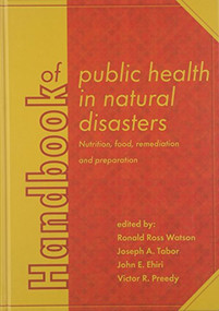 Handbook of public health in natural disasters (Nutrition, food, remediation and preparation) by Ronald Ross Watson, Joseph A. Tabor, John E. Ehiri, Victor R. Preedy, 9789086862573