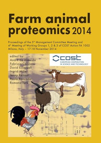 Farm animal proteomics 2014 (Proceedings of the 5th Management Committee Meeting and 4th Meeting of Working Groups 1,2 & 3 of COST Action FA 1002) by Andrè de Almeida, Fabrizio Ceciliani, David Eckersall, Ingrid Miller, Jenny Renaut, Paola Roncada, Romana Turk, 9789086862627