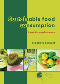 Sustainable food consumption (A practice based approach) by Elizabeth Sargant, 9789086862634