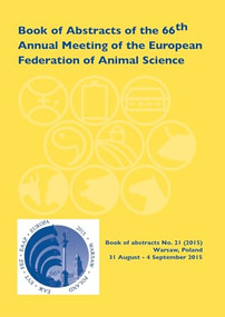 Book of Abstracts of the 66th Annual Meeting of the European Association for Animal Production (Warsaw, Poland, 31 August - 4 September 2015) by EAAP scientific committee, 9789086862696