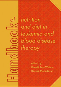 Handbook of nutrition and diet in leukemia and blood disease therapy by Ronald Ross Watson, Daruka Mahadevan, 9789086862771