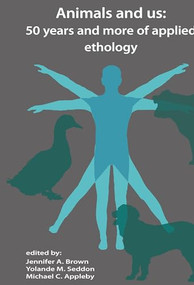 Animals and us (50 years and more of applied ethology) by Jennifer Brown, Yolande Seddon, Michael Appleby, 9789086862825