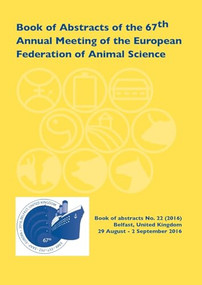 Book of Abstracts of the 67th Annual Meeting of the European Federation of Animal Science (Belfast, UK, 29 August - 1 September 2016) by EAAP scientific committee, 9789086862849