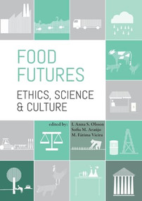 Food futures: ethics, science and culture by I. Anna S. Olsson, Sofia M. Araújo, M. Fátima Vieira, 9789086862887