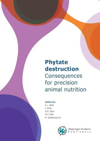 Phytate destruction - consequences for precision animal nutrition by C.L. Walk, I. Kühn, H.H. Stein, M.T. Kidd, M. Rodehutscord, 9789086862900
