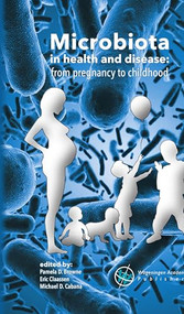 Microbiota in health and disease: from pregnancy to childhood by Pamela D. Browne, Eric Claassen, Michael D. Cabana, 9789086862948