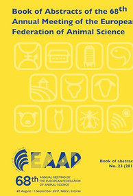 Book of Abstracts of the 68th Annual Meeting of the European Federation of Animal Science (Tallinn, Estonia, 28 August - 1 September 2017) by EAAP scientific committee, 9789086863129