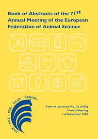 Book of Abstracts of the 71st Annual Meeting of the European Federation of Animal Science (Virtual meeting, December 1-4, 2020) by Scientific Committee, 9789086863495