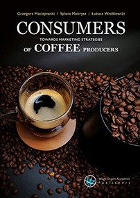Consumers towards marketing strategies of coffee producers by Grzegorz Maciejewski, Sylwia Mokrysz, Lukasz Wróblewski, 9789086863525