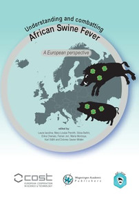 Understanding and combatting African Swine Fever (A European perspective) by Laura Iacolina, Mary-Louise Penrith, Silvia Bellini, Erika Chenais, Ferran Jori, Maria Montoya, Karl Ståhl, Dolores Gavier-Widén, 9789086863570