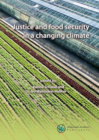 Justice and food security in a changing climate by Hanna Schübel, Ivo Wallimann-Helmer, 9789086863624