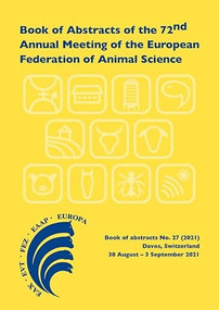 Book of Abstracts of the 72nd Annual Meeting of the European Federation of Animal Science (Davos, Switzerland, 30 August - 3 September 2021) by Scientific Committee, 9789086863662