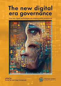 The new digital era governance (How new digital technologies are shaping public governance) by Evrim Tan, Joep Crompvoets, 9789086863785