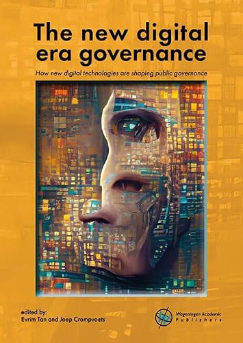 The new digital era governance (How new digital technologies are shaping public governance) by Evrim Tan, Joep Crompvoets, 9789086863785