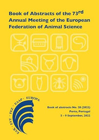 Book of Abstracts of the 73rd Annual Meeting of the European Federation of Animal Science (Porto, Portugal, 5-8 September 2022) by Scientific Committee, 9789086863853