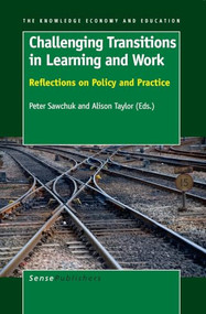 Challenging Transitions in Learning and Work (Reflections on Policy and Practice) by Peter Sawchuk, Alison Taylor, 9789087908881