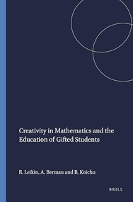 Creativity in Mathematics and the Education of Gifted Students by Roza Leikin, Abraham Berman, Boris Koichu, 9789087909345