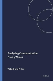 Analyzing Communication (Praxis of Method) by Wolff-Michael Roth, Pei-Ling Hsu, 9789460910906