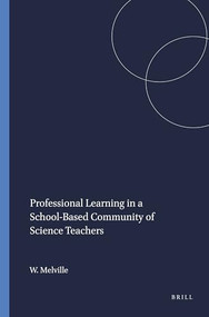 Professional Learning in a School-Based Community of Science Teachers by Wayne Melville, 9789460911705