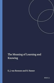 The Meaning of Learning and Knowing by Erik Jan van Rossum, Rebecca Hamer, 9789460912528