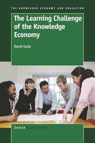 The Learning Challenge of the Knowledge Economy by David Guile, 9789460912580