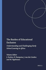 The Burden of Educational Exclusion (Understanding and Challenging Early School Leaving in Africa) by Jacques Zeelen, Dorothy Nampota, Josje van der Linden, Maximiano Ngabirano, 9789460912832