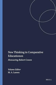 New Thinking in Comparative Education (Honouring Robert Cowen) by Marianne A. Larsen, 9789460913044