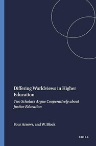 Differing Worldviews in Higher Education (Two Scholars Argue Cooperatively about Justice Education) by Four Arrows, Walter Block, 9789460913518