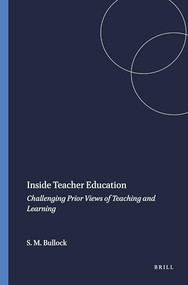 Inside Teacher Education (Challenging Prior Views of Teaching and Learning) by Shawn Michael Bullock, 9789460914027
