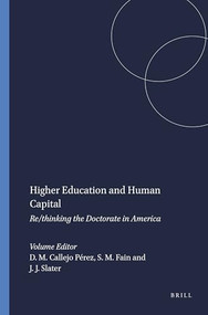 Higher Education and Human Capital (Re/thinking the Doctorate in America) by David M. Callejo Pérez, Stephen M. Fain, Judith J. Slater, 9789460914171