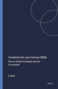 Creativity for 21st Century Skills (How to Embed Creativity into the Curriculum) by Jane Piirto, 9789460914621