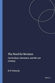 The Need for Revision (Curriculum, Literature, and the 21st Century) by David P. Owen Jr., 9789460916595