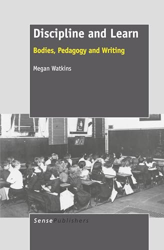 Discipline and Learn (Bodies, Pedagogy and Writing) by Megan Watkins, 9789460916984