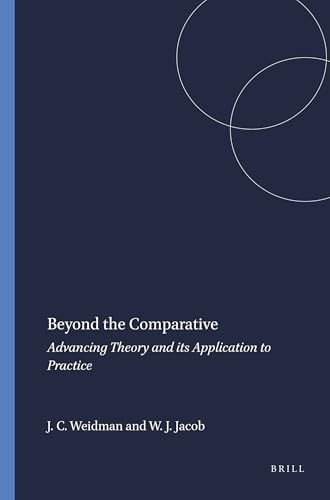 Beyond the Comparative (Advancing Theory and its Application to Practice) by John C. Weidman, W. James Jacob, 9789460917219
