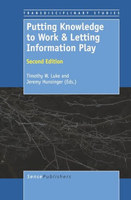 Putting Knowledge to Work & Letting Information Play (Second Edition) by Timothy W. Luke, Jeremy Hunsinger, 9789460917271