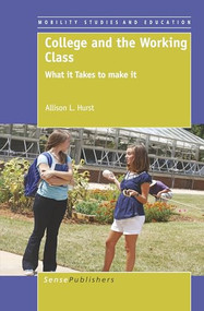College and the Working Class (What it Takes to make it) by Allison L. Hurst, 9789460917516