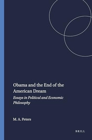 Obama and the End of the American Dream (Essays in Political and Economic Philosophy) by Michael A. Peters, 9789460917707