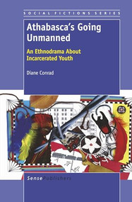 Athabasca's Going Unmanned (An Ethnodrama About Incarcerated Youth) by Diane Conrad, 9789460917738