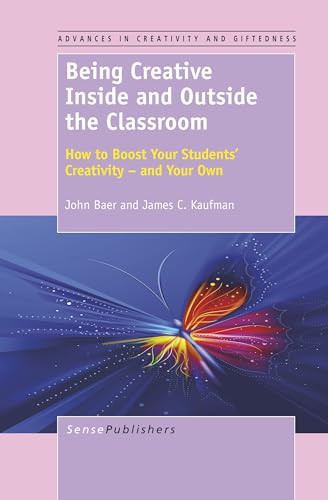 Being Creative Inside and Outside the Classroom (How to Boost Your Students' Creativity - and Your Own) by John Baer, James C. Kaufman, 9789460918391
