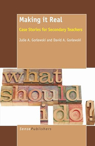 Making it Real (Case Stories for Secondary Teachers) by Julie A. Gorlewski, David A. Gorlewski, 9789460918421
