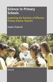 Science in Primary Schools (Examining the Practices of Effective Primary Science Teachers) by Angela Fitzgerald, 9789460918575