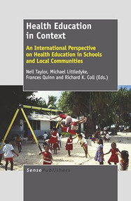 Health Education in Context (An International Perspective on Health Education in Schools and Local Communities) by Neil Taylor, Michael Littledyke, Richard K. Coll, Frances Quinn, 9789460918759