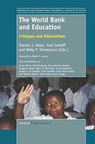 The World Bank and Education (Critiques and Alternatives) by Steven J. Klees, Joel Samoff, Nelly P. Stromquist, 9789460919022