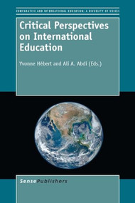 Critical Perspectives on International Education by Yvonne Hébert, Ali A. Abdi, 9789460919053