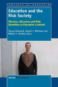 Education and the Risk Society (Theories, Discourse and Risk Identities in Education Contexts) by Steven Bialostok, Robert L. Whitman, Willam S. Bradley, 9789460919602