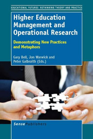 Higher Education Management and Operational Research (Demonstrating New Practices and Metaphors) by Gary Bell, Jon Warwick, Peter Galbraith, 9789460919756